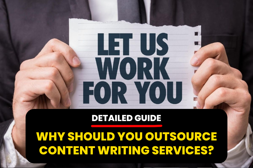 Why should you outsource content writing services? – A detailed guide